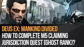 Deus Ex: Mankind Divided - M5 Claiming Jurisdiction [Ghost]
