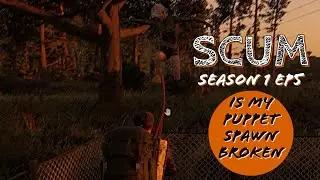 SCUM Single Player Game Play | Season 1 Episode 5 | Is My Puppet Spawn Broken or Normal for Vanilla