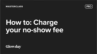 How to: Charge your no-show fee - How to manage your bookings on Glowday