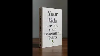 Why you should not use your kids as your retirement plan.