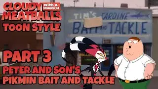 Cloudy with a Chance of Meatballs (Toon Style) Part 3 - Peter and Son's Pikmin Bait and Tackle