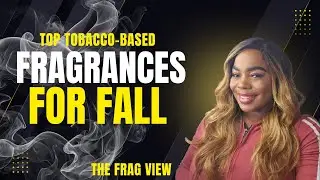 ЛУЧШИЕ АРОМАТЫ НА ОСНОВЕ ТАБАКА НА ОСЕНЬ - THE FRAG VIEW