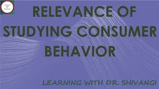 Relevance Of Studying Consumer Behavior