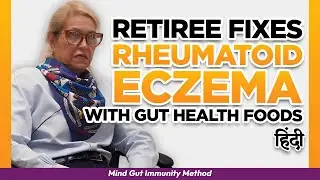 Retiree fixes Rheumatoid Eczema IBS Irritable Bowel Migraines + Insomnia with Gut Health Foods hindi
