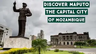 Discover Maputo 2021, The Capital City of Mozambique