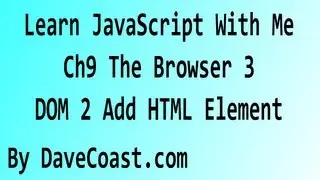 Learn JavaScript With Me - The Browser 3 - DOM 2 Add HTML Element - Ch 9 HD Video - Tutorial