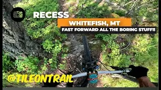 Recess -Whitefish, MT - MTB Trail preview - Fast forward all the fluff.