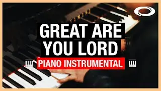 Great Are You Lord - Piano Instrumental | All Sons & Daughters
