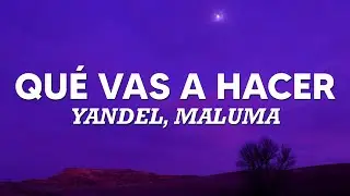 Yandel, Maluma - Qué Vas A Hacer (Letra/Lyrics) 💜💜