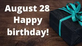 August 28 Happy Birthday, Special New Birthday Status Video, Happy birthday wishes, birthday msg quo