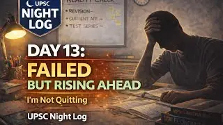 UPSC Night Log | Day 13 | Failed Today, But Rising Ahead
