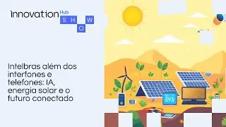 Intelbras al&eacute;m dos interfones e telefones: IA, energia solar e o futuro conectado