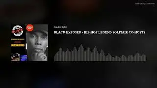 BLACK EXPOSED - HIP-HOP LEGEND SOLITAIR CO-HOSTS