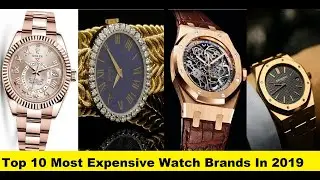 Top 10 Most Expensive Watch Brands In 2019