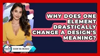 Why Does One Element Drastically Change A Design's Meaning? - Design Tool Unlocked