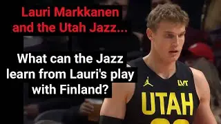 Lauri Markkanen and the Utah Jazz - What Can Jazz Learn From Lauri's Play with Finland Basketball?
