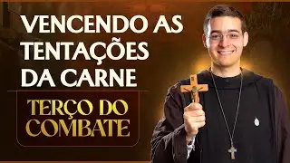 Terço do Combate | Vencendo as tentações da carne  - 28/01
