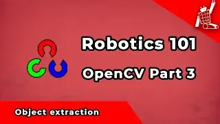 OpenCV Part 3- Object Extraction (Robotics 101)