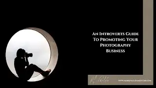 An Introverts Guide To Promoting Your Photography Business | Photographer's Notebook