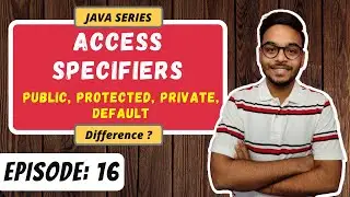 Difference between Public, Protected, Private, default Access Specifiers | JAVA SERIES | Episode 16
