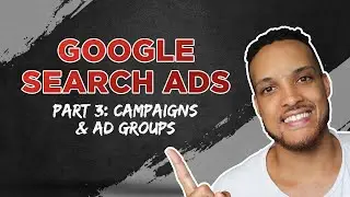 Google Ads Search Campaigns & Ad Groups (Part 3) #googleads