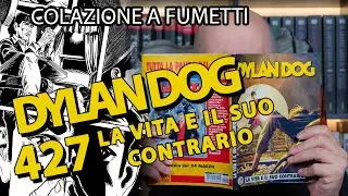 Dylan Dog 427: la vita e il suo contrario