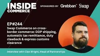 How To Do Cross Border Commerce Better, With Swap Commerce Head of Partnerships Cian Wright