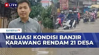 Terbaru! Banjir Karawang Meluas, 21 Desa Terendam Imbas Sungai Citarum Meluap | KOMPAS SIANG