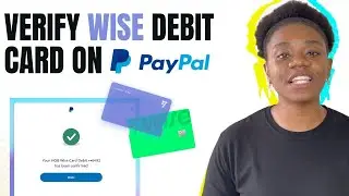 Добавьте дебетовую карту Wise в PayPal и подтвердите её мгновенно | Проблема с кодом подтверждения PayPal решена
