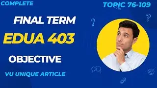 EDUA403 Final Term Preparation 2024 / Most Important & Frequently asked MCQS / EDUA403 Topic 76-109