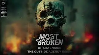 Khaoz Engine  - Most Broken (The Outside Agency Remix)