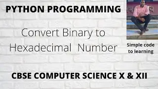 35:  Python Program to convert Binary to Hexadecimal  Number  (Hindi)