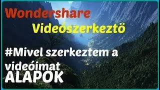 Mivel szerkesztem a vide&oacute;mat?- Wondershare VIDE&Oacute;SZERKESZTŐ Tutorial HUN- Magyar, Alapok(WS)
