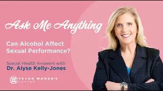Can Alcohol Affect Sexual Performance? | Ask Me Anything with Dr. Alyse Kelly-Jones