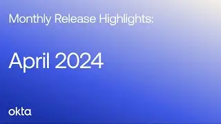 Workforce Identity Cloud Product Release Highlights | April 2024