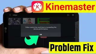 Kinemaster Video Cannot be used due to exceeding the device performance Problem Solve