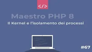 Maestro PHP 8 - Il kernel e l'isolamento tra processi #67