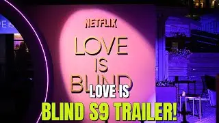 Love Is Blind S9 Trailer DROPS! Full Details & Reactions