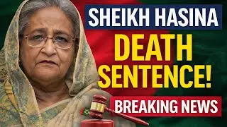 Sheikh Hasina Death Sentence News Explained | What Happened & What Next?
