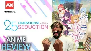 2.5 Dimensional Seduction | ANIME REVIEW (ANIME EXPO 2024)