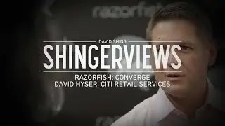 Citi's David Hyser Interview | Razorfish Converge 2013 Shingerview