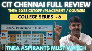 CIT Chennai&ndash; TNEA 2025 Full Review 💯 | Placement, Courses, Cutoff! | Placement, Courses, Cutoff!