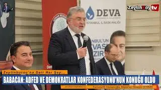BABACAN: ADFED VE DEMOKRATLAR KONFEDERASYONU'NUN KONUĞU OLDU.