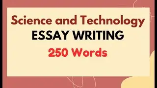 Write Essay on Science & Technology in 250 Words| Importance of Science and Technology Essay Writing