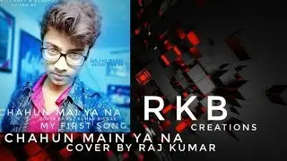 Chahun Main Ya Na | Aashiqui 2 | Cover by Raj Kumar Biswas