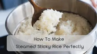 How to Make Steamed Sticky Rice Perfectly