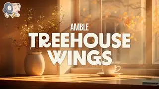 Amble ~ Treehouse Wings (Lyrics)