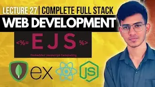 Lecture 27: Backend: Embedded Javascript(EJS)  | MERN Stack | A Complete Full Stack Series