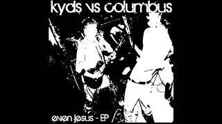 Kyds Vs Columbus - Even Jesus (2002)
