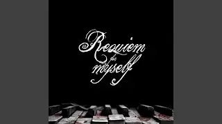 Requiem For Myself
